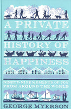 Load image into Gallery viewer, A Private History Of Happiness: Ninety-Nine Moments Of Joy From Around The World (Hb)
