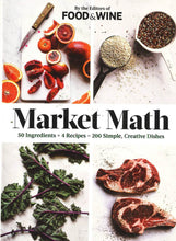 Load image into Gallery viewer, Market Math: 50 Ingredients X 4 Recipes = 200 Simple/ Creative Dishes
