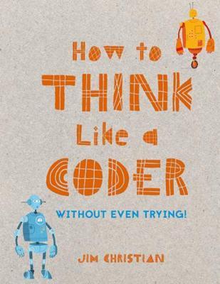 How To Think Like a Coder : Without Even Trying
