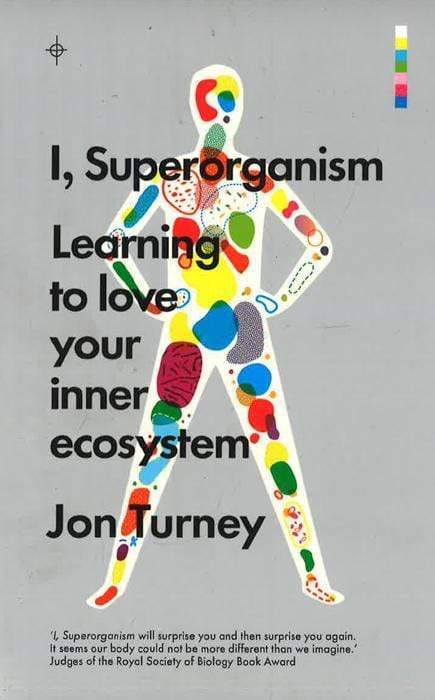 I, Superorganism: Learning To Lover Your Inner Ecosystem